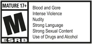 ESRB Mature 17+: Blood and Gore, Intense Violence, Nudity, Strong Language, Strong Sexual Content, Use of Drugs and Alcohol